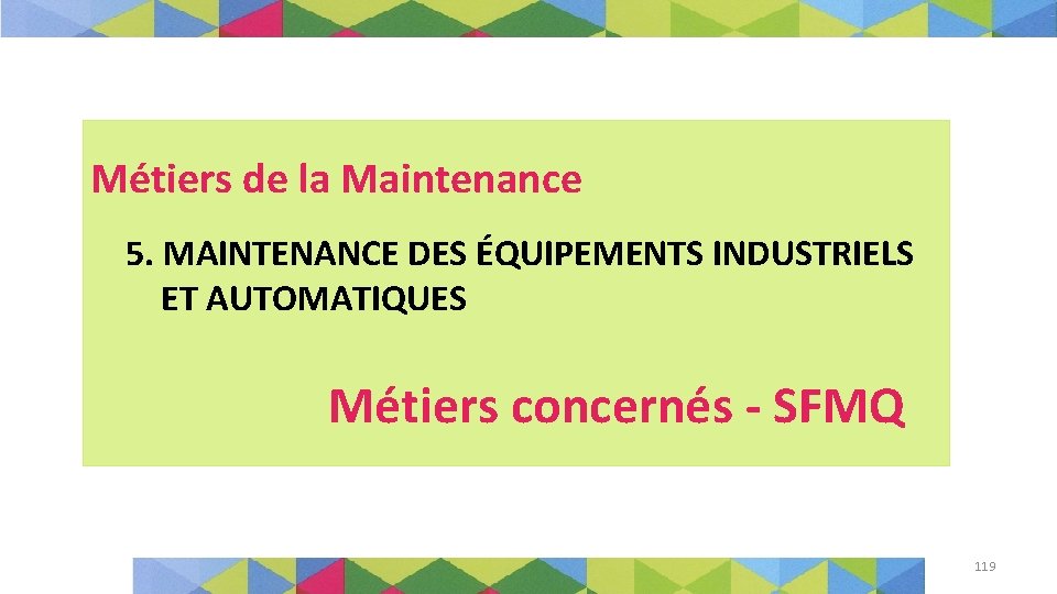 Métiers de la Maintenance 5. MAINTENANCE DES ÉQUIPEMENTS INDUSTRIELS ET AUTOMATIQUES Métiers concernés -