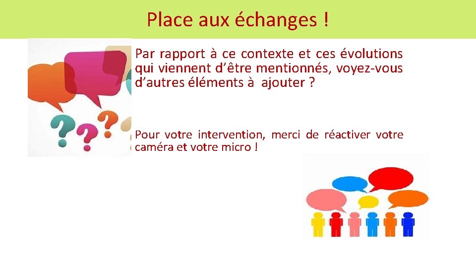 Place aux échanges ! Par rapport à ce contexte et ces évolutions qui viennent