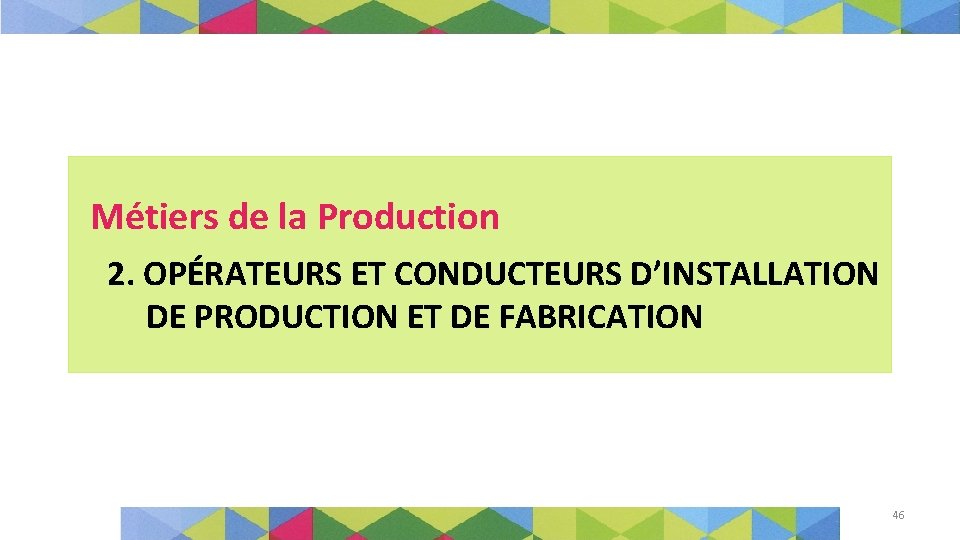 Métiers de la Production 2. OPÉRATEURS ET CONDUCTEURS D’INSTALLATION DE PRODUCTION ET DE FABRICATION