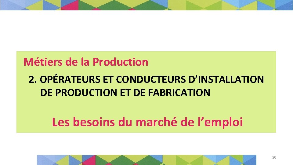 Métiers de la Production 2. OPÉRATEURS ET CONDUCTEURS D’INSTALLATION DE PRODUCTION ET DE FABRICATION