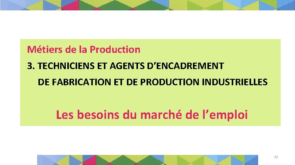 Métiers de la Production 3. TECHNICIENS ET AGENTS D’ENCADREMENT DE FABRICATION ET DE PRODUCTION