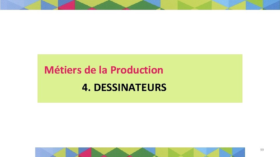 Métiers de la Production 4. DESSINATEURS 99 