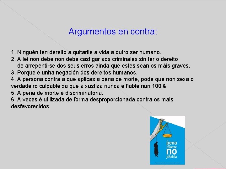 Argumentos en contra: 1. Ninguén ten dereito a quitarlle a vida a outro ser