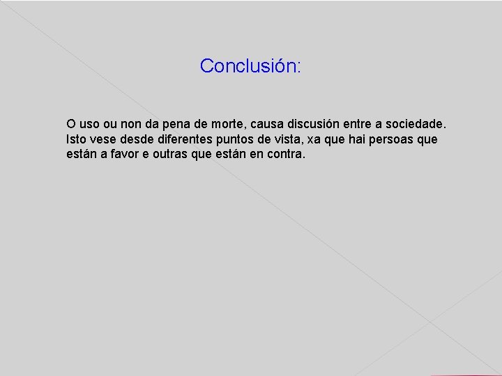 Conclusión: O uso ou non da pena de morte, causa discusión entre a sociedade.