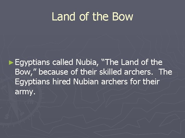 Land of the Bow ► Egyptians called Nubia, “The Land of the Bow, ”