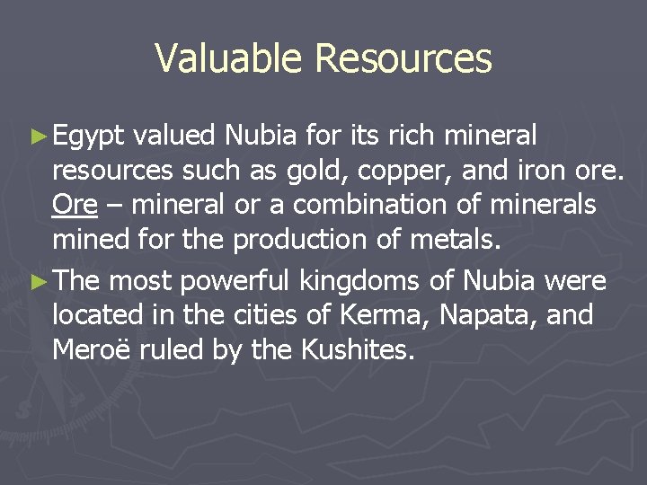 Valuable Resources ► Egypt valued Nubia for its rich mineral resources such as gold,