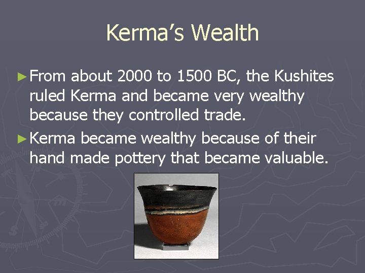 Kerma’s Wealth ► From about 2000 to 1500 BC, the Kushites ruled Kerma and