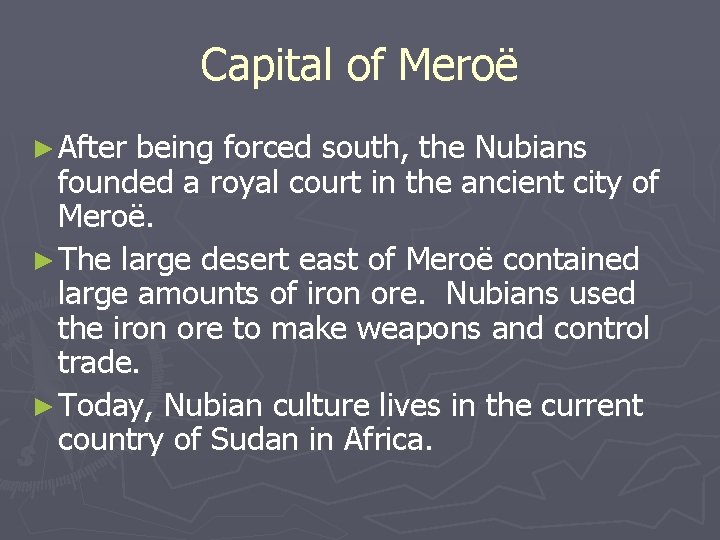 Capital of Meroë ► After being forced south, the Nubians founded a royal court