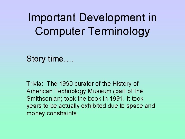 Important Development in Computer Terminology Story time…. Trivia: The 1990 curator of the History Important Development in Computer Terminology Story time…. Trivia: The 1990 curator of the History