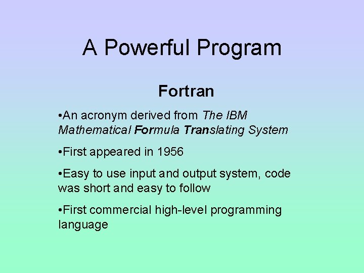 A Powerful Program Fortran • An acronym derived from The IBM Mathematical Formula Translating A Powerful Program Fortran • An acronym derived from The IBM Mathematical Formula Translating