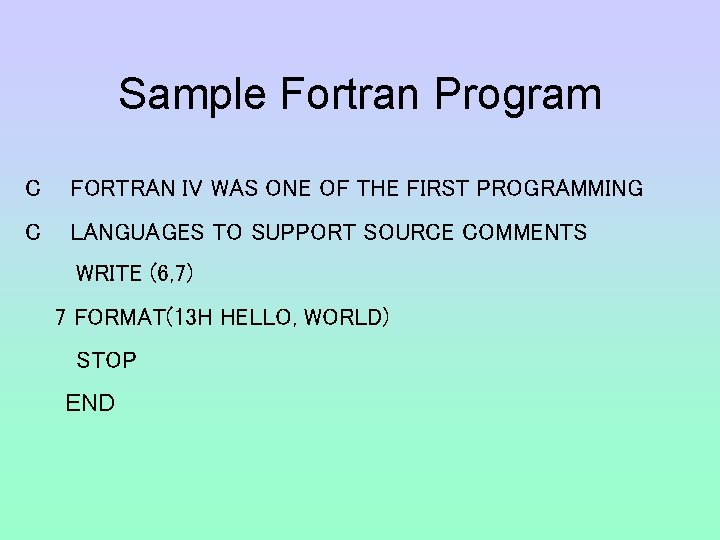 Sample Fortran Program C FORTRAN IV WAS ONE OF THE FIRST PROGRAMMING C LANGUAGES Sample Fortran Program C FORTRAN IV WAS ONE OF THE FIRST PROGRAMMING C LANGUAGES