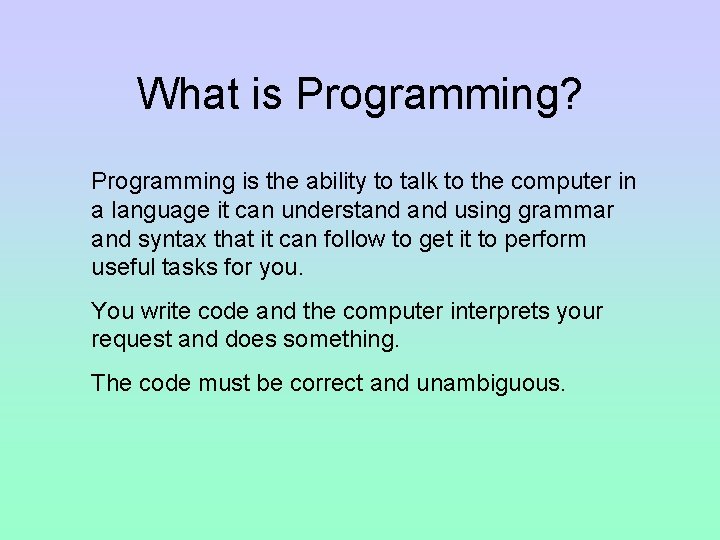 What is Programming? Programming is the ability to talk to the computer in a What is Programming? Programming is the ability to talk to the computer in a