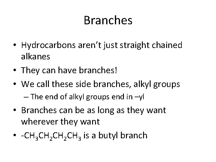 Branches • Hydrocarbons aren’t just straight chained alkanes • They can have branches! • Branches • Hydrocarbons aren’t just straight chained alkanes • They can have branches! •