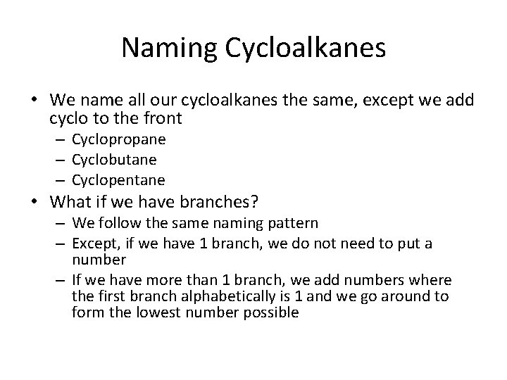 Naming Cycloalkanes • We name all our cycloalkanes the same, except we add cyclo Naming Cycloalkanes • We name all our cycloalkanes the same, except we add cyclo