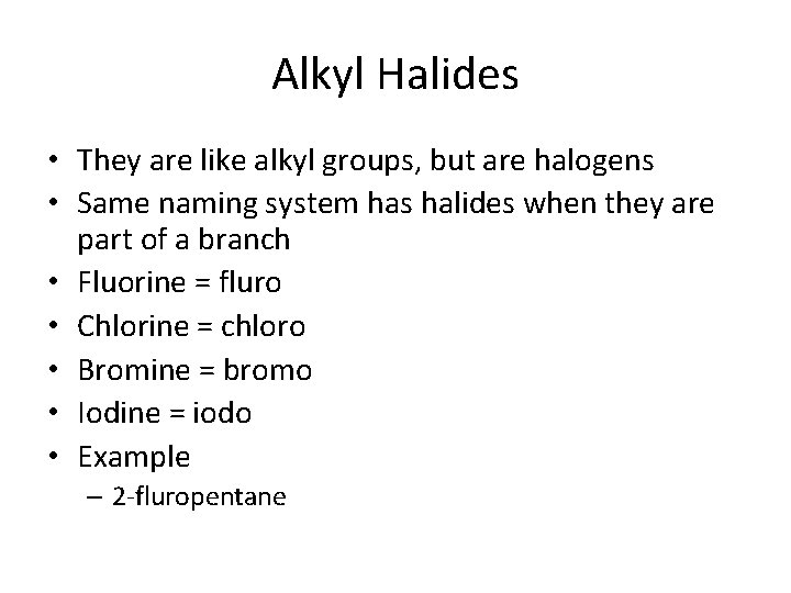 Alkyl Halides • They are like alkyl groups, but are halogens • Same naming