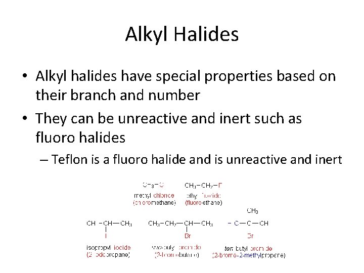 Alkyl Halides • Alkyl halides have special properties based on their branch and number