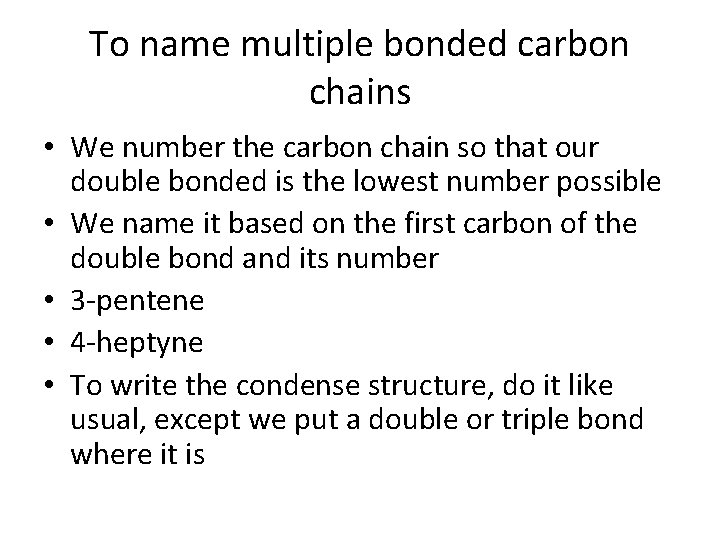 To name multiple bonded carbon chains • We number the carbon chain so that To name multiple bonded carbon chains • We number the carbon chain so that
