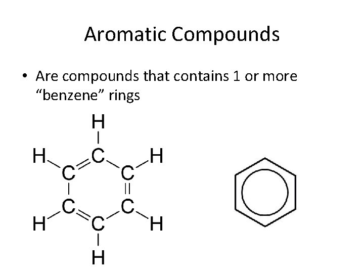 Aromatic Compounds • Are compounds that contains 1 or more “benzene” rings 