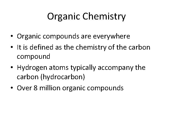 Organic Chemistry • Organic compounds are everywhere • It is defined as the chemistry Organic Chemistry • Organic compounds are everywhere • It is defined as the chemistry
