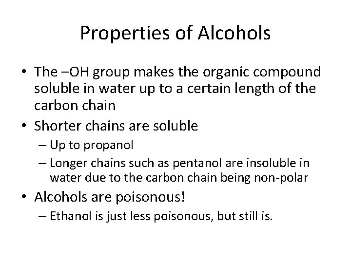 Properties of Alcohols • The –OH group makes the organic compound soluble in water Properties of Alcohols • The –OH group makes the organic compound soluble in water