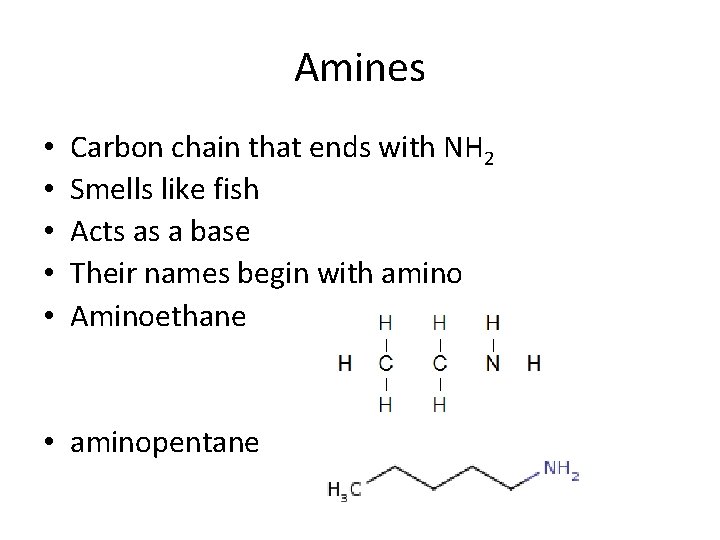 Amines • • • Carbon chain that ends with NH 2 Smells like fish Amines • • • Carbon chain that ends with NH 2 Smells like fish