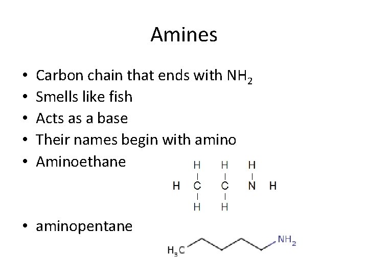 Amines • • • Carbon chain that ends with NH 2 Smells like fish