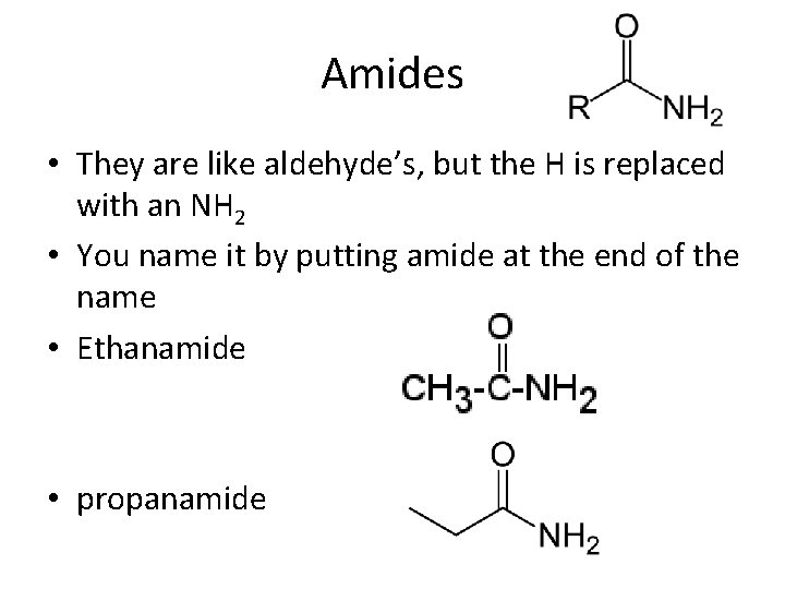 Amides • They are like aldehyde’s, but the H is replaced with an NH