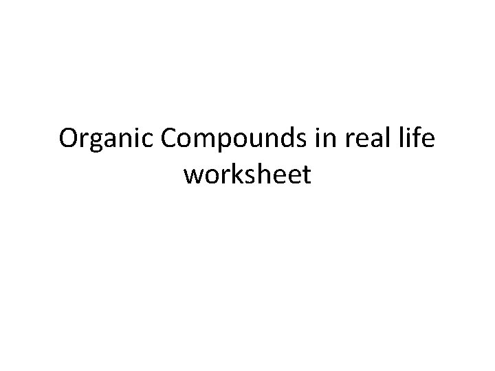 Organic Compounds in real life worksheet 