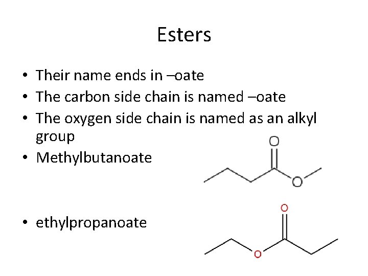 Esters • Their name ends in –oate • The carbon side chain is named