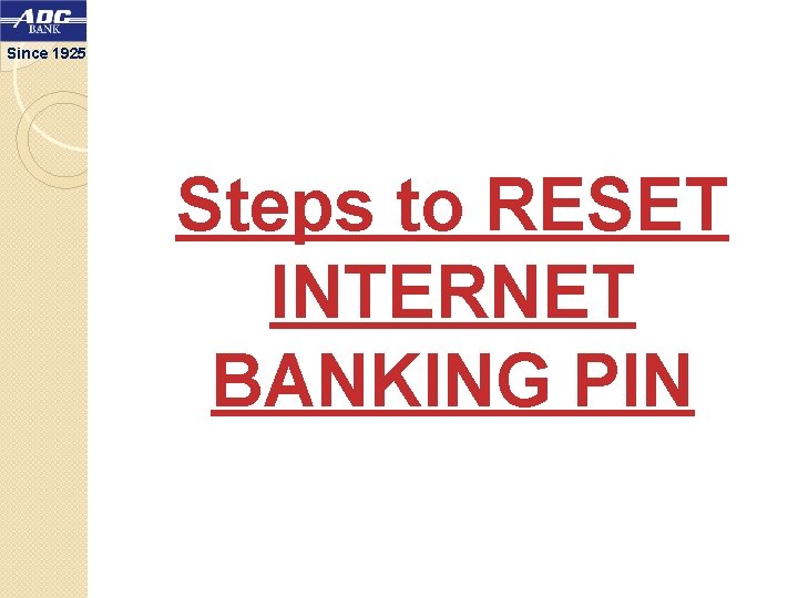 Since 1925 Steps to RESET INTERNET BANKING PIN 