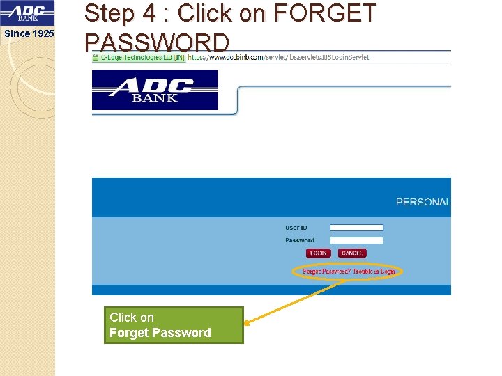 Since 1925 Step 4 : Click on FORGET PASSWORD Click on Forget Password 