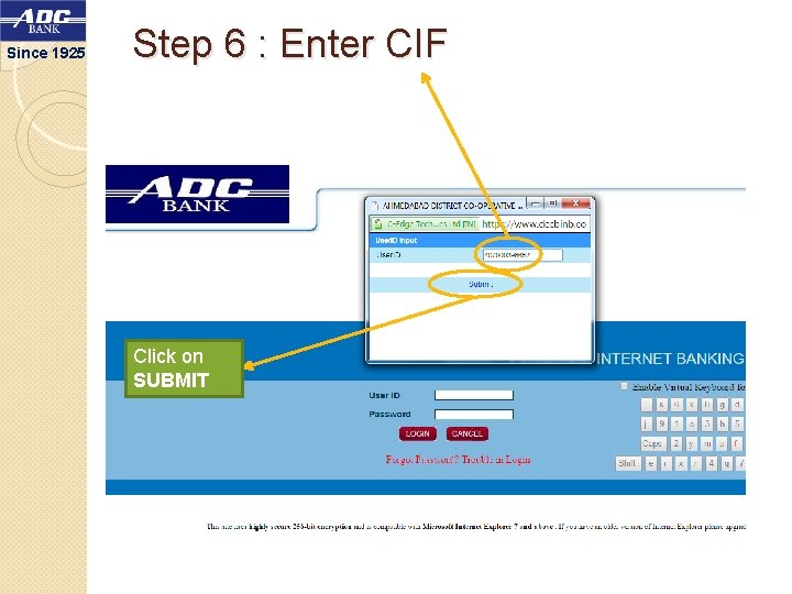 Since 1925 Step 6 : Enter CIF Click on SUBMIT 