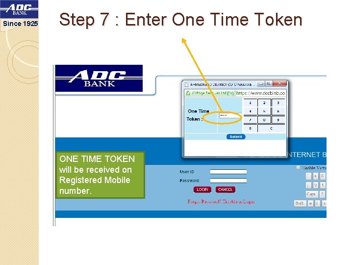 Since 1925 Step 7 : Enter One Time Token ONE TIME TOKEN will be