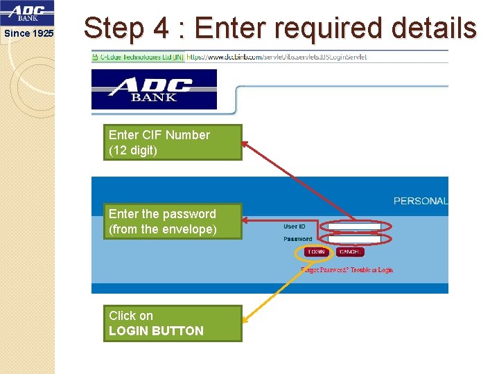 Since 1925 Step 4 : Enter required details Enter CIF Number (12 digit) Enter