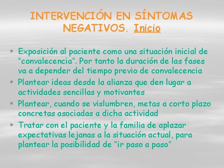 INTERVENCIÓN EN SÍNTOMAS NEGATIVOS. Inicio § Exposición al paciente como una situación inicial de