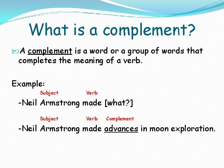 What is a complement? A complement is a word or a group of words