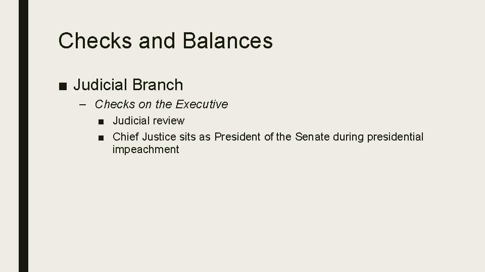 Checks and Balances ■ Judicial Branch – Checks on the Executive ■ Judicial review