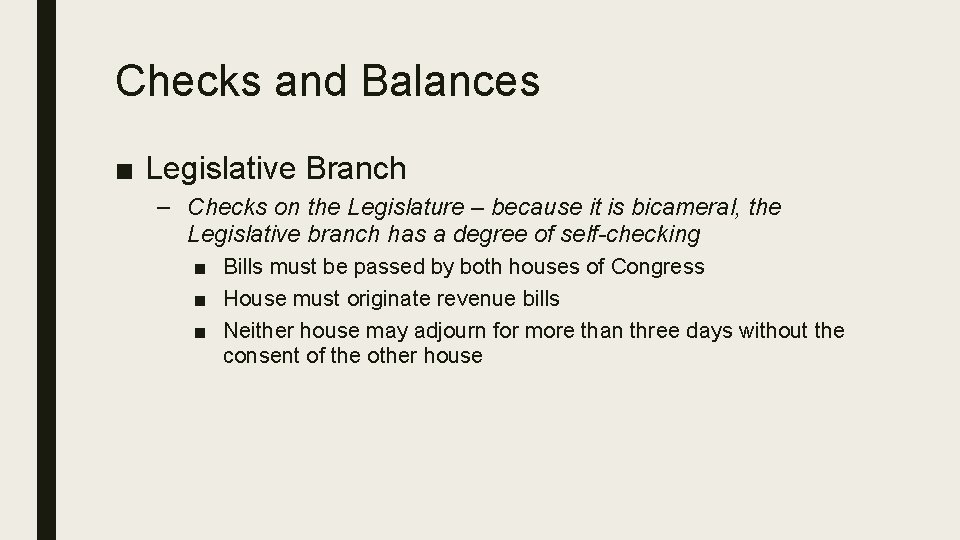 Checks and Balances ■ Legislative Branch – Checks on the Legislature – because it