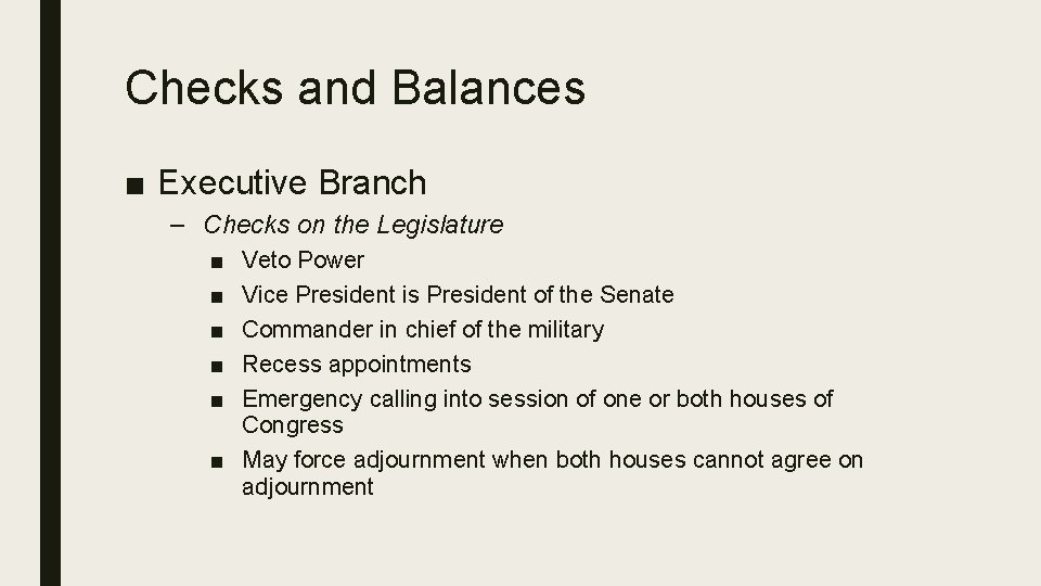 Checks and Balances ■ Executive Branch – Checks on the Legislature ■ ■ ■