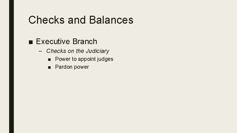 Checks and Balances ■ Executive Branch – Checks on the Judiciary ■ Power to