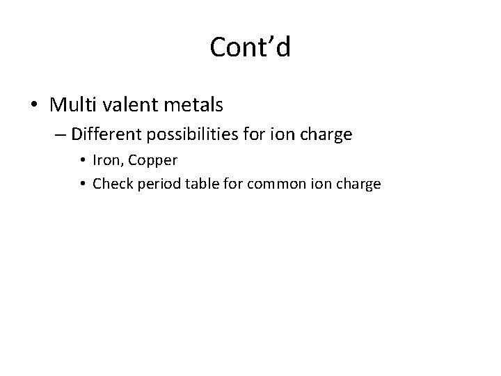 Cont’d • Multi valent metals – Different possibilities for ion charge • Iron, Copper