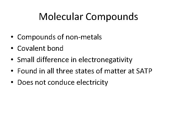 Molecular Compounds • • • Compounds of non-metals Covalent bond Small difference in electronegativity