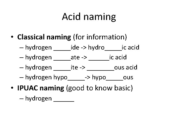 Acid naming • Classical naming (for information) – hydrogen _____ide -> hydro_____ic acid –