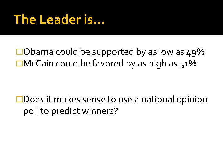 The Leader is… �Obama could be supported by as low as 49% �Mc. Cain The Leader is… �Obama could be supported by as low as 49% �Mc. Cain