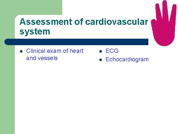 Assessment of cardiovascular system l Clinical exam of heart and vessels l l ECG