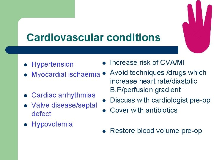 Cardiovascular conditions l l l Increase risk of CVA/MI Hypertension Myocardial ischaemia l Avoid