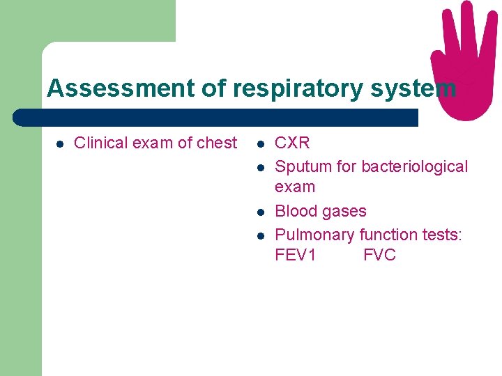 Assessment of respiratory system l Clinical exam of chest l l CXR Sputum for