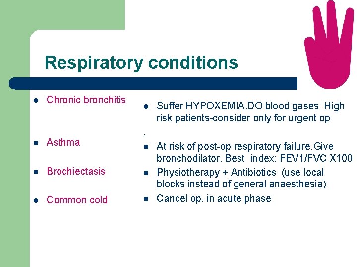 Respiratory conditions l Chronic bronchitis l Suffer HYPOXEMIA. DO blood gases High risk patients-consider