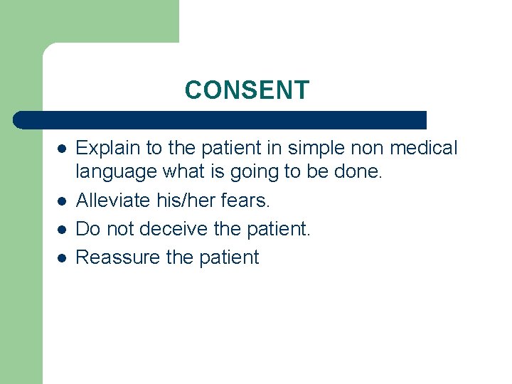 CONSENT l l Explain to the patient in simple non medical language what is