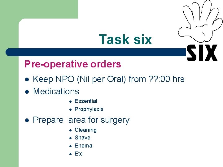 Task six Pre-operative orders l l Keep NPO (Nil per Oral) from ? ?